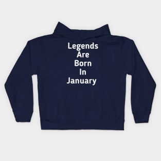 Legends are born in January Kids Hoodie